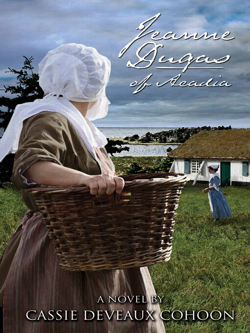 Title details for Jeanne Dugas of Acadia by Cassie Deveaux Cohoon - Available